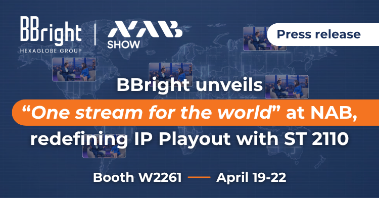BBright Unveils “One Stream for the World” at NAB, Redefining IP Playout with ST 2110